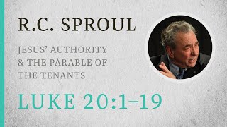 Jesus Authority amp the Parable of the Tenants Luke 201–19 — A Sermon by RC Sproul [upl. by Ellennoj]