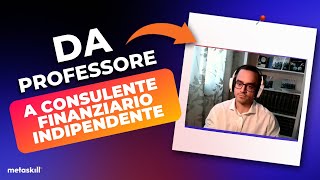 Da Professore a Consulente Finanziario Indipendente  La Storia di Nicola [upl. by Itnuahsa952]