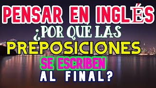 POR QUÉ SE PONE LA PREPOSICIÓN AL FINAL EN INGLÉS [upl. by Nnylakcaj973]