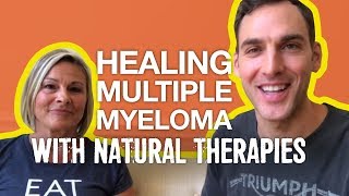 Healing Multiple Myeloma with Natural Therapies [upl. by Reuben442]