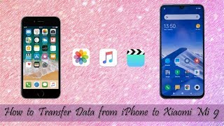 How to Transfer Data from iPhone to Xiaomi Mi 9 [upl. by Tjaden]