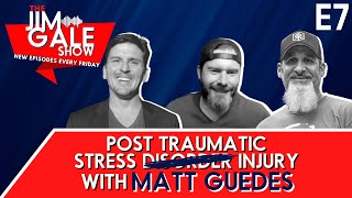 E7 Post Traumatic Stress ̶D̶i̶s̶o̶r̶d̶e̶r̶ Injury Featuring Matt Guedes TheJimGaleShow [upl. by Yelrebma]