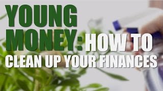 Young Money How To Clean Up Your Finances  CNBC [upl. by Etennaej121]