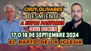 Chuy Olivares 2024 Desmiente a pastores dicen El 17 o 18 de septiembre 2024 será el Rapto [upl. by Ariak728]