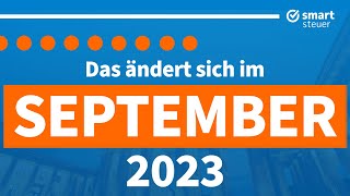 Das ändert sich im September 2023  Neuigkeiten Gesetze und Steuern [upl. by Yenar]