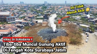 Viral Di Surabaya Tibatiba Muncul Gunung Api Aktif Di Tengah Kota Surabaya Jatim [upl. by Ocko]