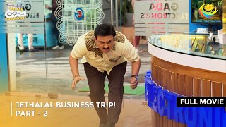 Jethalal Business Trip  FULL MOVIE  Part 2  Taarak Mehta Ka Ooltah Chashmah Ep 4155 to 4158 [upl. by Dimitry]