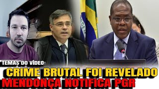 2 CRIME BRUTAL REVELADO CHOCOU A TODOS MENDONÇA ENVIA NOTIFICAÇÃO AO PGR GOVERNADOR DEFENDE IMP [upl. by Aihsak]