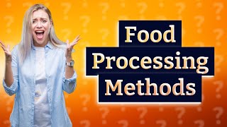 What are the 5 methods of food processing [upl. by Mesics]