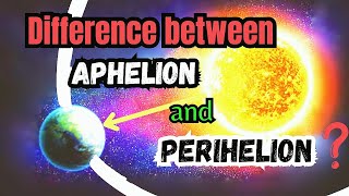 What Is The Difference Between  APHELION and PERIHELION [upl. by Yalcrab705]