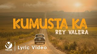 Kumusta Ka  Rey Valera Official Lyric Video [upl. by Lux]