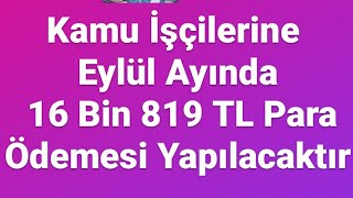 Kamu İşçilerine Eylül Ayında 16 Bin 819 TL Para Ödemesi Yapılacaktır [upl. by Joly873]