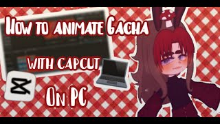 How to animate gacha with capcut on pc ✨ [upl. by Enneillij409]