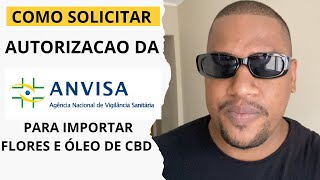 COMO FAZER A SOLICITAÇÃO NA ANVISA PARA IMPORTAR CANNABIS MEDICINAL FLORES E OLEO [upl. by Anilat]