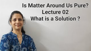 Class 9th Chemistry Is Matter Around Us Pure Lecture 02 What is a Solution by Shilpa Chaudhary [upl. by Hahnert82]