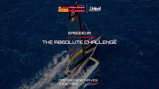 EP1 THE ABSOLUTE CHALLENGE  Opening New Waves Together  Unipol e Luna Rossa Prada Pirelli [upl. by Pinto]