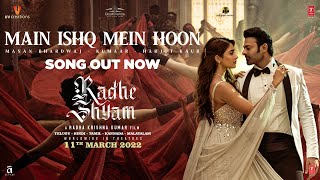 Main Ishq Mein Hoon Song Radhe Shyam Prabhas Pooja H Manan Bhardwaj Harjot K Kumaar Bhushan K [upl. by Manvel117]