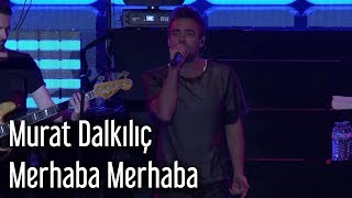 Murat Dalkılıç  Merhaba Merhaba [upl. by Nadya]