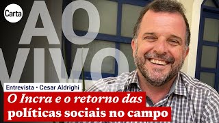 OS DESAFIOS DO INCRA PARA IMPLEMENTAR A REFORMA AGRÁRIA  Entrevista com CESAR ALDRIGHI [upl. by Sivia]