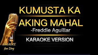 KUMUSTA KA AKING MAHAL with LYRICS by Freddie Aguillar  KARAOKE VERSION kamustakaakingmahal [upl. by Lekzehcey]