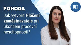 Jak v programu POHODA vytvořit Hlášení zaměstnavatele při ukončení pracovní neschopnosti [upl. by Mcfadden]