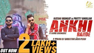 ANKHI BANDE  Full Video 2018  Katani Mangat amp Pretty Bhullar  Shehnaz Gill [upl. by Mooney467]