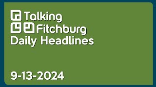 Talking Fitchburg Daily Headlines 91324 [upl. by Milty]