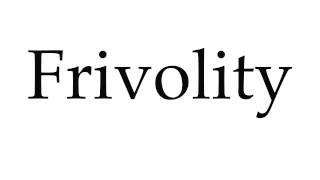 How to Pronounce Frivolity [upl. by Artemus]