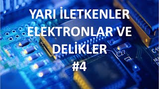 Yarı İletkenler Elektronlar ve Delikler  4 [upl. by Nolita]