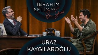 İbrahim Selim ile Bu Gece 73 Uraz Kaygılaroğlu Gülşah Kömür [upl. by Alethia]