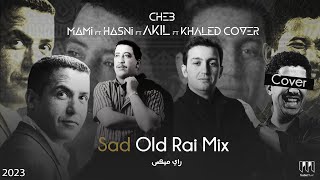 Cheb Hasni X Mami X Akil X Khaled cover  Sad Old Rai Mix TrabicMusic Remix 2023 عقيل مامي حسني [upl. by Natsuj]