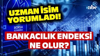 YATIRIMCILAR DİKKAT Uzman İsim Bankacılık Endeksini Bu Sözlerle Yorumladı [upl. by Aihsilef]