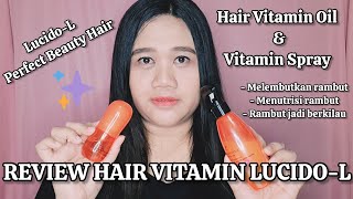 REVIEW HAIR VITAMIN LUCIDOL OIL amp SPRAY  RAHASIA RAMBUT JADI LEMBUT DAN MUDAH DI ATUR [upl. by Eignav]