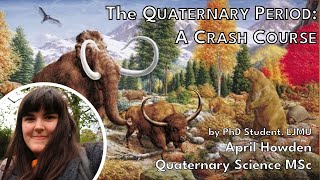 The Quaternary Period A Crash Course  April Howden Anning Lectures STREAM [upl. by Halpern]