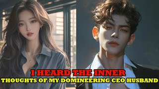 I heard the inner thoughts of my domineering CEO husband [upl. by Rimidalg922]