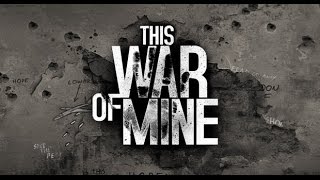 This War of Mine  Combat Scavenging and Stealth GuideWalkthrough [upl. by Greff756]