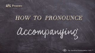 How to Pronounce Accompanying Real Life Examples [upl. by Gardia]