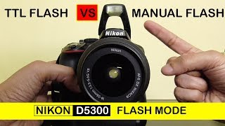 Nikon D5300 TTL flash vs manual flash mode [upl. by Sollows]