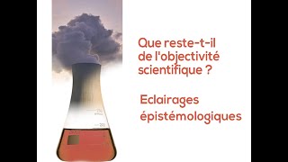 Que restetil de l’objectivité scientifique  Éclairages épistémologiques [upl. by Barcroft]