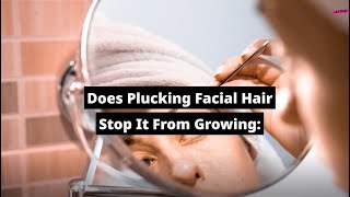 Does Plucking Facial Hair Stop It From Growing  KetchBeauty [upl. by Vincelette]