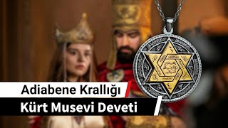 Adiabene Krallığı Kürt Musevi Yahudi Deveti [upl. by Adnwahsar351]