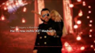 Tzanca Uraganu ❌ AlbertNbn  Hai cu rosu inchis KET Mashup [upl. by Nehte]