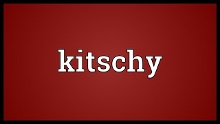 Kitschy Meaning [upl. by Ezar]