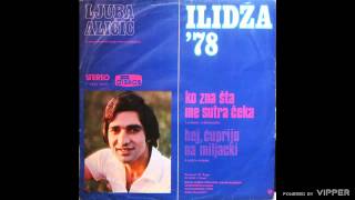 Ljuba Alicic  Ko zna sta me sutra ceka  Audio 1978 [upl. by Amiarom555]