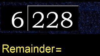 Divide 228 by 6  remainder  Division with 1 Digit Divisors  How to do [upl. by Latta]