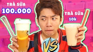 TRÀ SỮA 100000 VS TRÀ SỮA 10K ĐẮT GẤP 10 LẦN THẾ MÀ [upl. by Nevaeh372]