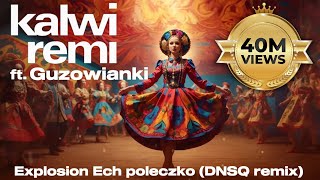 Kalwi amp Remi feat Guzowianki  Explosion Ech poleczko DNSQ Remix [upl. by Eilyah]