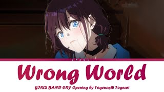 GIRLS BAND CRY  Opening  Wrong World  by Togenashi Togeari  Lyrics EnglishRomajiKanji [upl. by Dnomhcir]