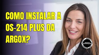 Como Instalar a OS214 PLUS da Argox [upl. by Javed]