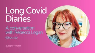 Long Covid Diaries A conversation with Rebecca Logan [upl. by Gefell]